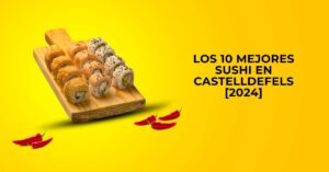Los 10 Mejores Sushi en Castelldefels [2024]