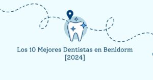 Los 10 Mejores Dentistas en Benidorm [2024]