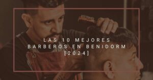 Las 10 Mejores Barberos en Benidorm [2024]