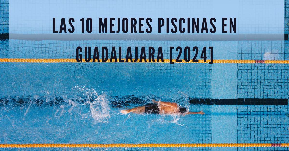 Las 10 Mejores Piscinas en Guadalajara [2024]