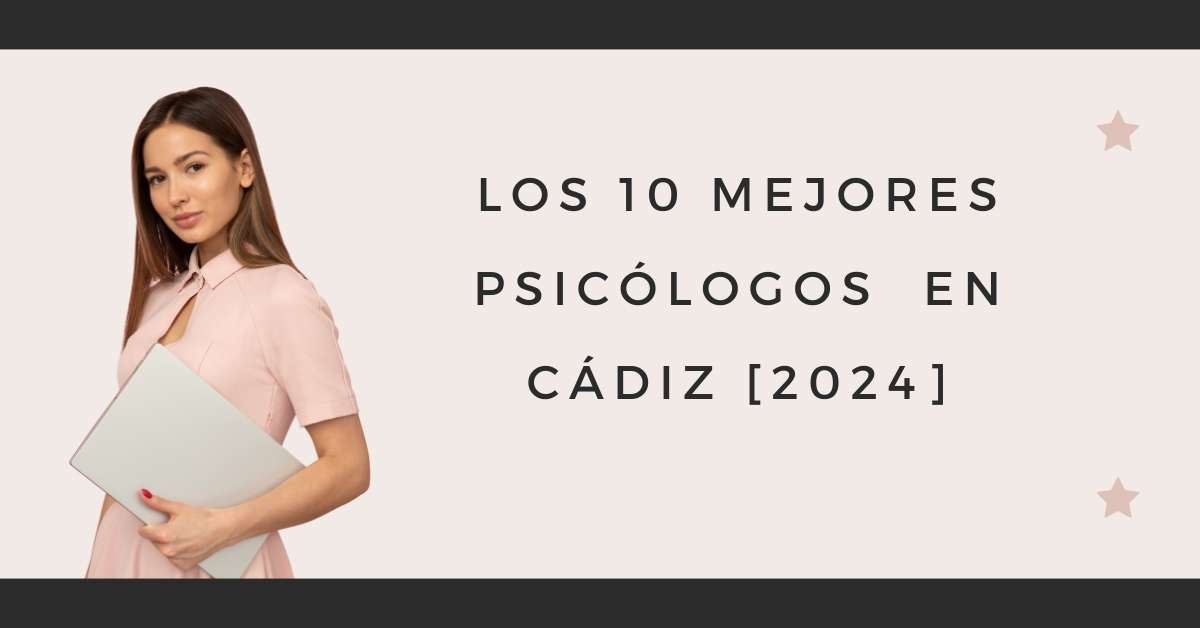Los 10 Mejores Psicólogos  en Cádiz [2024]