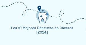 Los 10 Mejores Dentistas en Cáceres [2024]