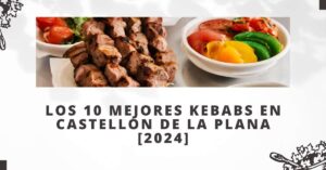 Los 10 Mejores Kebabs en Castellón de la Plana [2024]
