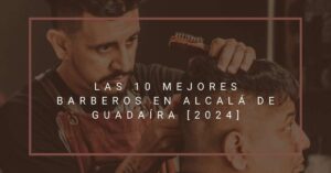 Las 10 Mejores Barberos en Alcalá de Guadaíra [2024]