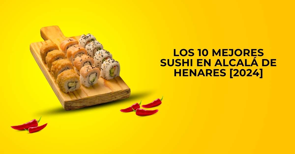 Los 10 Mejores Sushi en Alcalá de Henares [2024]