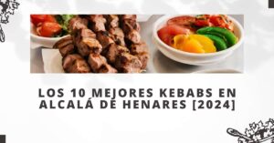 Los 10 Mejores Kebabs en Alcalá de Henares [2024]