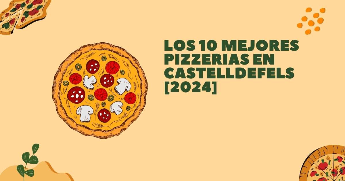 Los 10 Mejores Pizzerias en Castelldefels [2024]