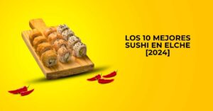 Los 10 Mejores Sushi en Elche [2024]