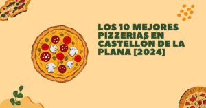 Los 10 Mejores Pizzerias en Castellón de la Plana [2024]