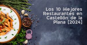 Los 10 Mejores Restaurantes en Castellón de la Plana [2024]