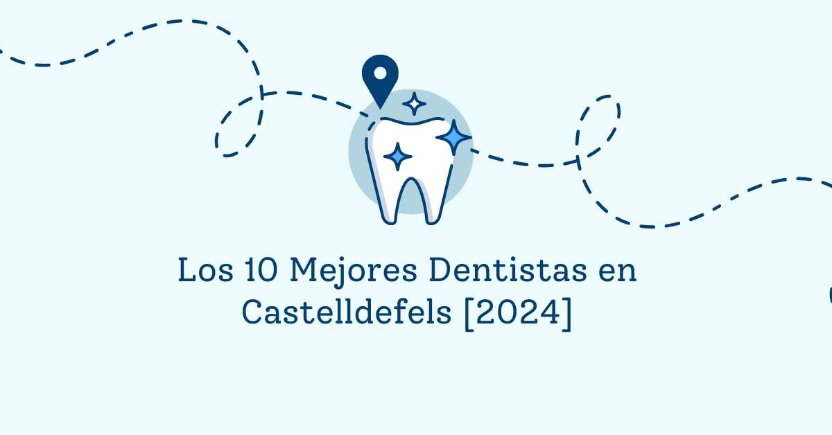 Los 10 Mejores Dentistas en Castelldefels [2024]