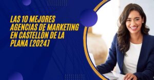 Las 10 Mejores Agencias de Marketing en Castellón de la Plana [2024]