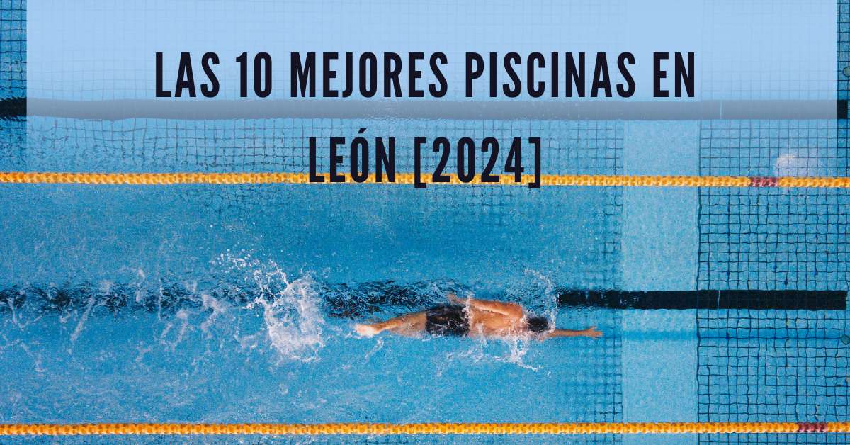 Las 10 Mejores Piscinas en León [2024]