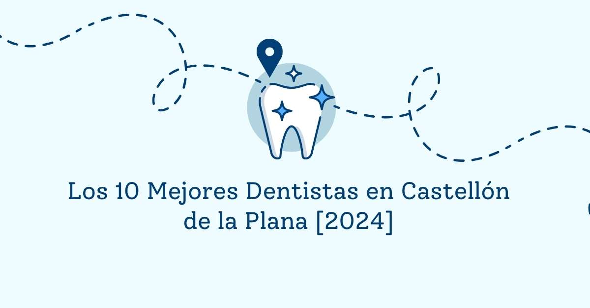 Los 10 Mejores Dentistas en Castellón de la Plana [2024]