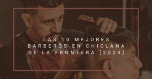 Las 10 Mejores Barberos en Chiclana de la Frontera [2024]