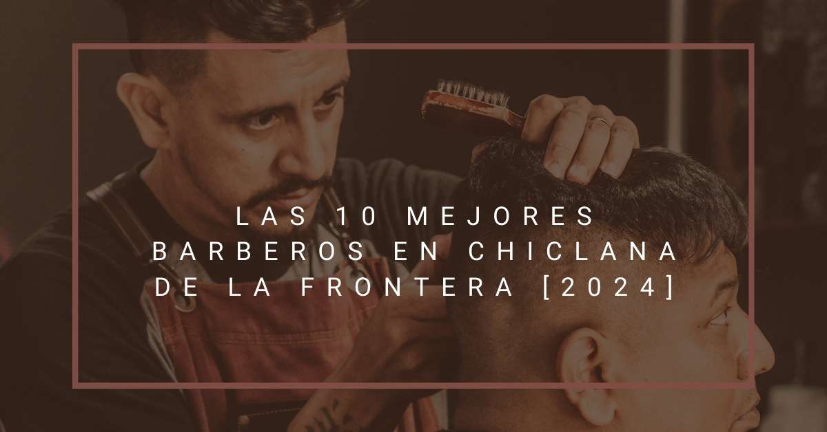 Las 10 Mejores Barberos en Chiclana de la Frontera [2024]