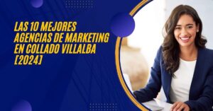 Las 10 Mejores Agencias de Marketing en Collado Villalba [2024]