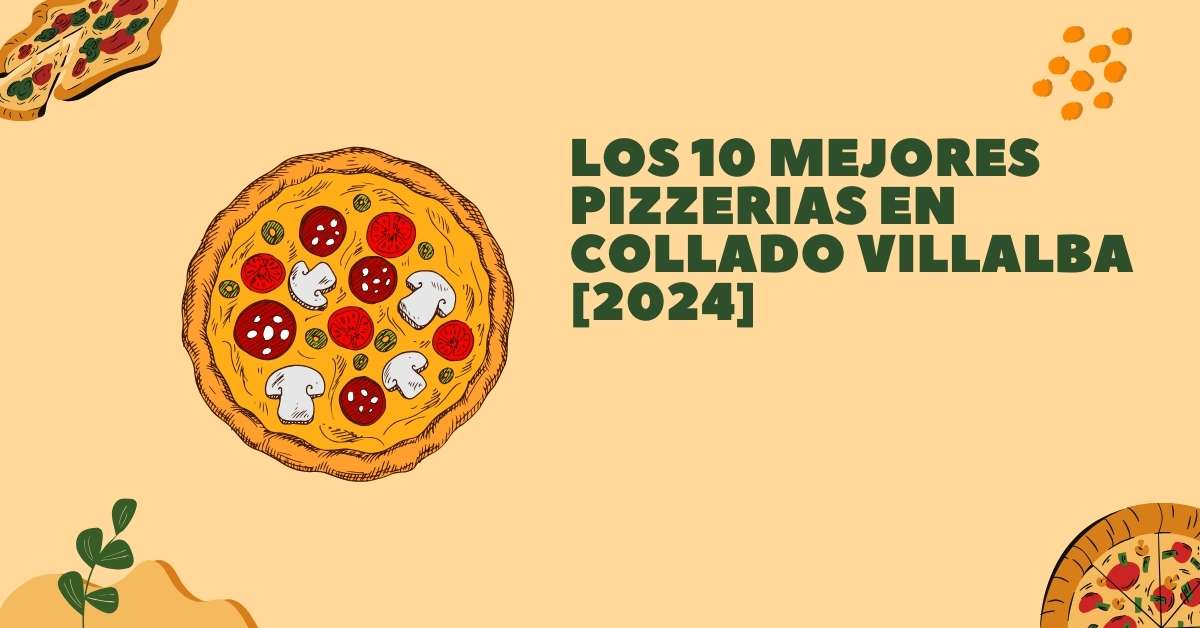 Los 10 Mejores Pizzerias en Collado Villalba [2024]
