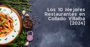 Los 10 Mejores Restaurantes en Collado Villalba [2024]