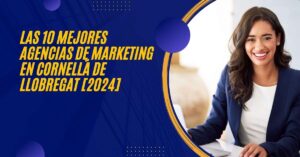Las 10 Mejores Agencias de Marketing en Cornellá de Llobregat [2024]