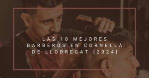 Las 10 Mejores Barberos en Cornellá de Llobregat [2024]
