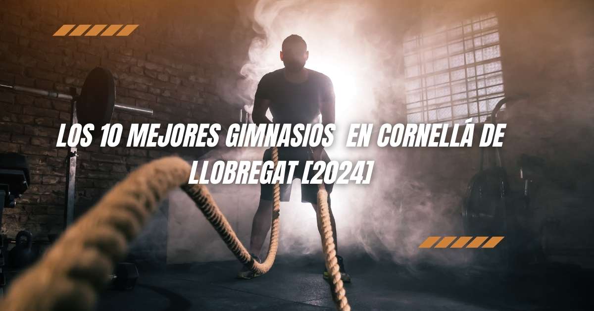 Los 10 Mejores Gimnasios  en Cornellá de Llobregat [2024]