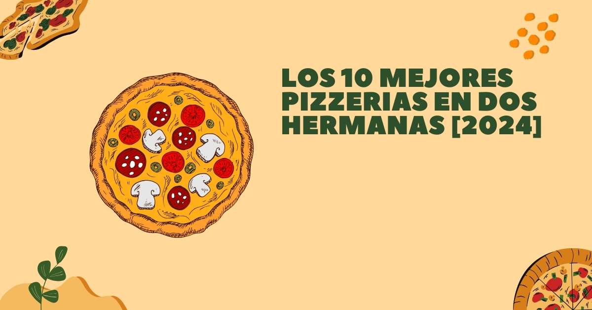 Los 10 Mejores Pizzerias en Dos Hermanas [2024]