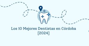 Los 10 Mejores Dentistas en Córdoba [2024]