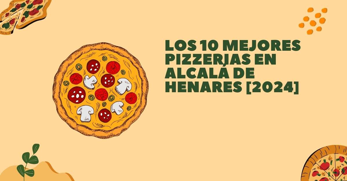 Los 10 Mejores Pizzerias en Alcalá de Henares [2024]