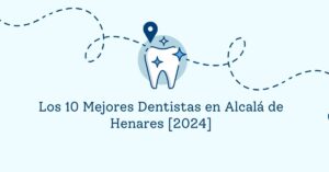 Los 10 Mejores Dentistas en Alcalá de Henares [2024]