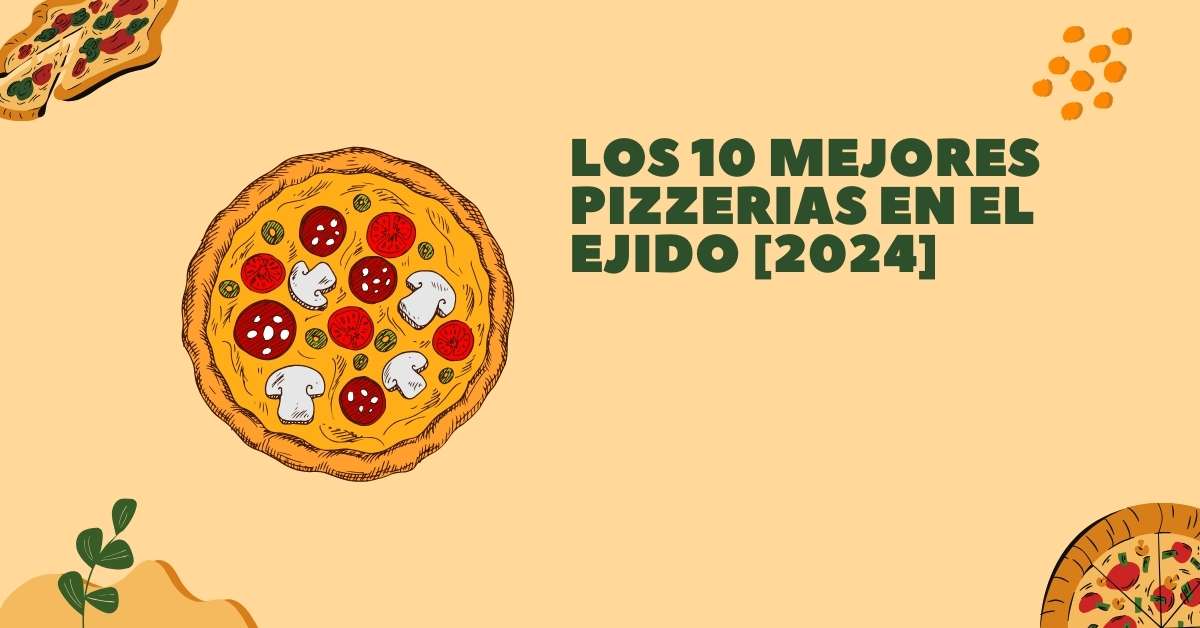 Los 10 Mejores Pizzerias en El Ejido [2024]