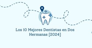 Los 10 Mejores Dentistas en Dos Hermanas [2024]