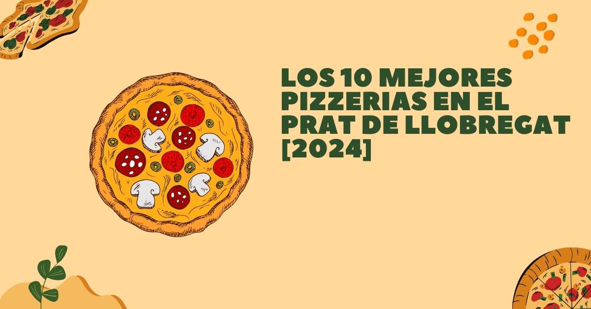 Los 10 Mejores Pizzerias en El Prat de Llobregat [2024]