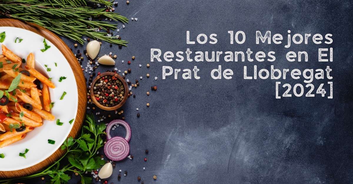 Los 10 Mejores Restaurantes en El Prat de Llobregat [2024]