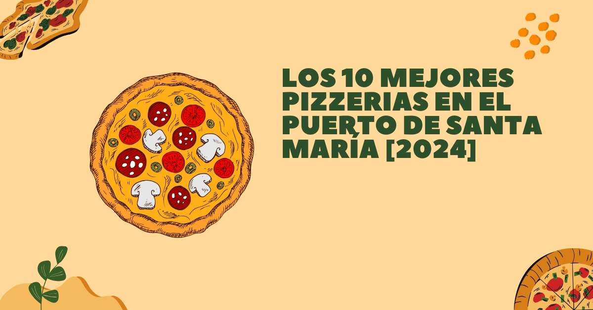Los 10 Mejores Pizzerias en El Puerto de Santa María [2024]