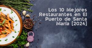 Los 10 Mejores Restaurantes en El Puerto de Santa María [2024]