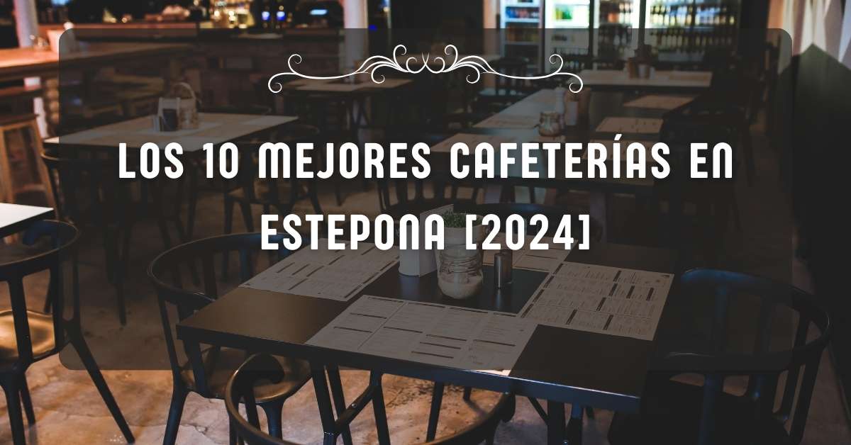 Los 10 Mejores Cafeterías en Estepona [2024]