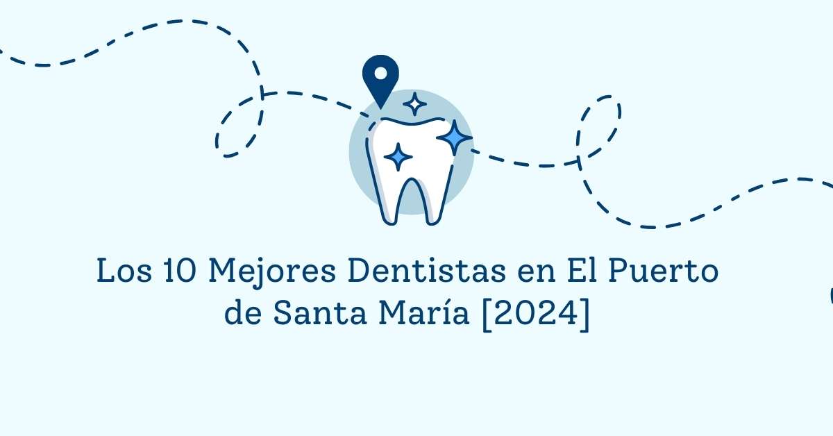Los 10 Mejores Dentistas en El Puerto de Santa María [2024]