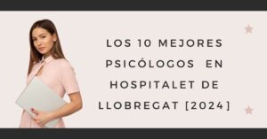Los 10 Mejores Psicólogos  en Hospitalet de Llobregat [2024]