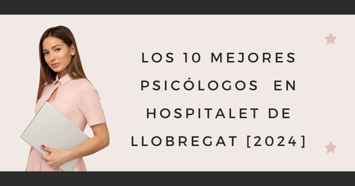 Los 10 Mejores Psicólogos  en Hospitalet de Llobregat [2024]