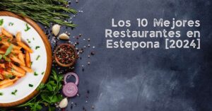Los 10 Mejores Restaurantes en Estepona [2024]