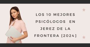 Los 10 Mejores Psicólogos  en Jerez de la Frontera [2024]