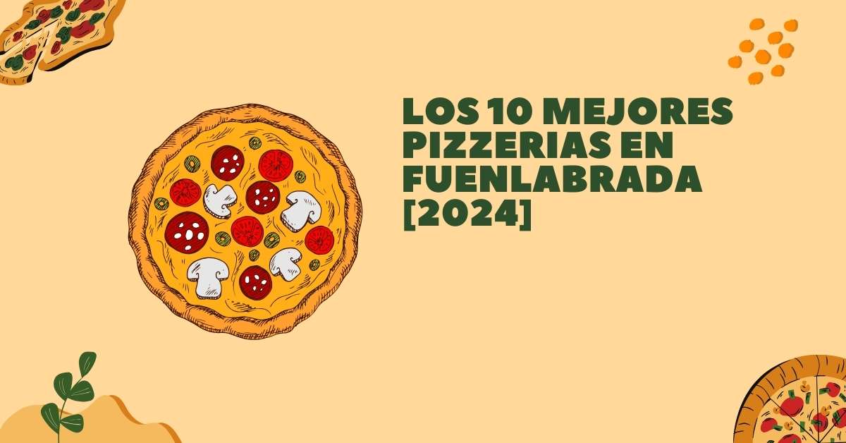 Los 10 Mejores Pizzerias en Fuenlabrada [2024]