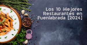 Los 10 Mejores Restaurantes en Fuenlabrada [2024]