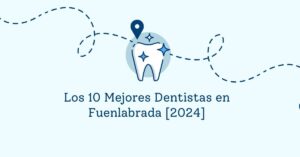 Los 10 Mejores Dentistas en Fuenlabrada [2024]