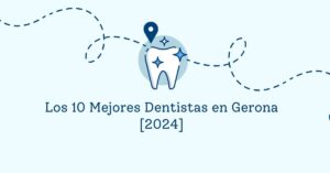 Los 10 Mejores Dentistas en Gerona [2024]
