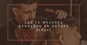 Las 10 Mejores Barberos en Getafe [2024]