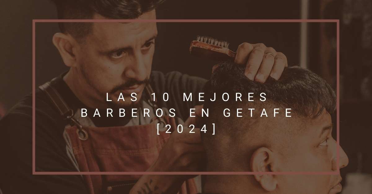 Las 10 Mejores Barberos en Getafe [2024]