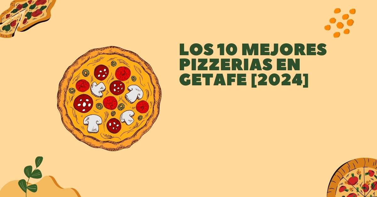 Los 10 Mejores Pizzerias en Getafe [2024]