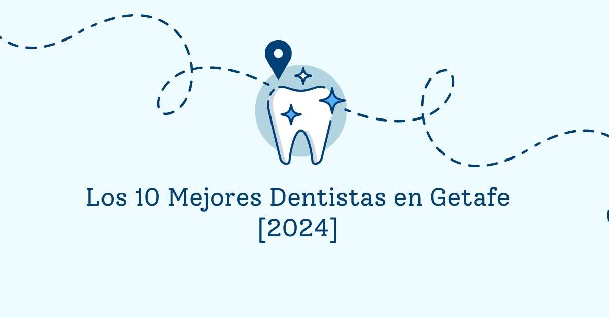 Los 10 Mejores Dentistas en Getafe [2024]